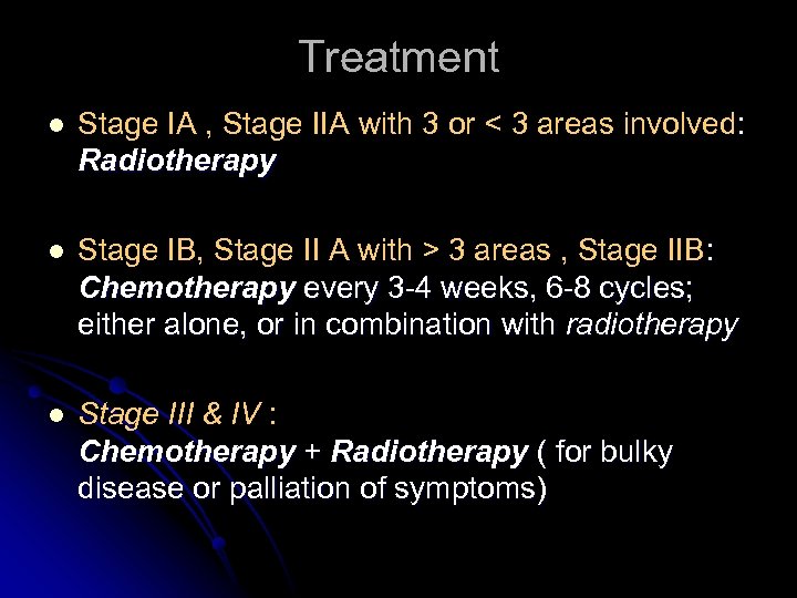 Treatment l Stage IA , Stage IIA with 3 or < 3 areas involved:
