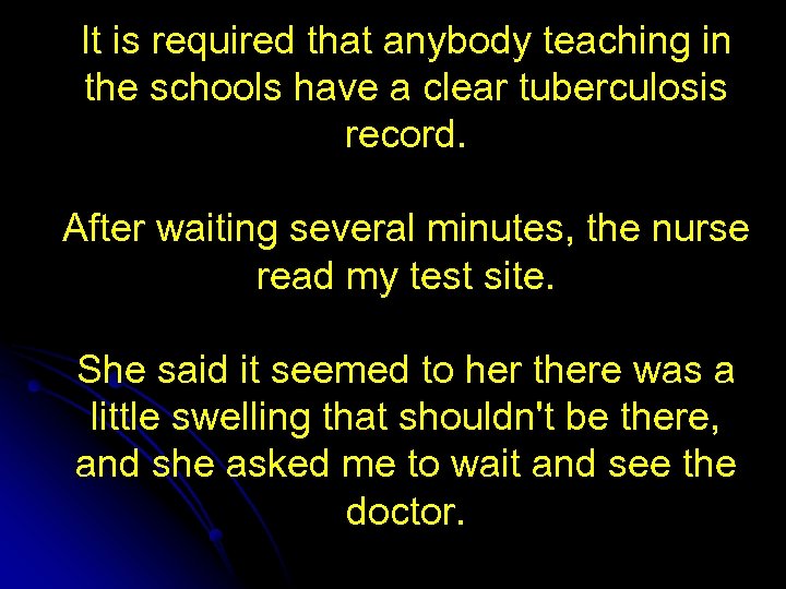 It is required that anybody teaching in the schools have a clear tuberculosis record.