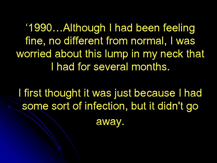 ‘ 1990…Although I had been feeling fine, no different from normal, I was worried