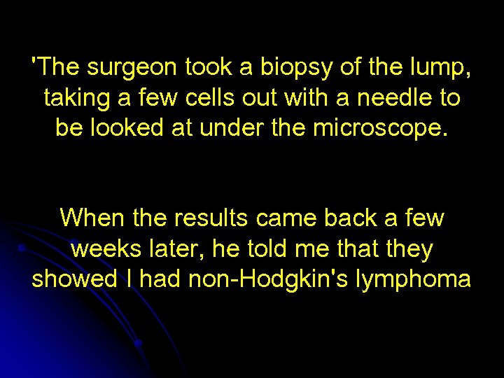 'The surgeon took a biopsy of the lump, taking a few cells out with