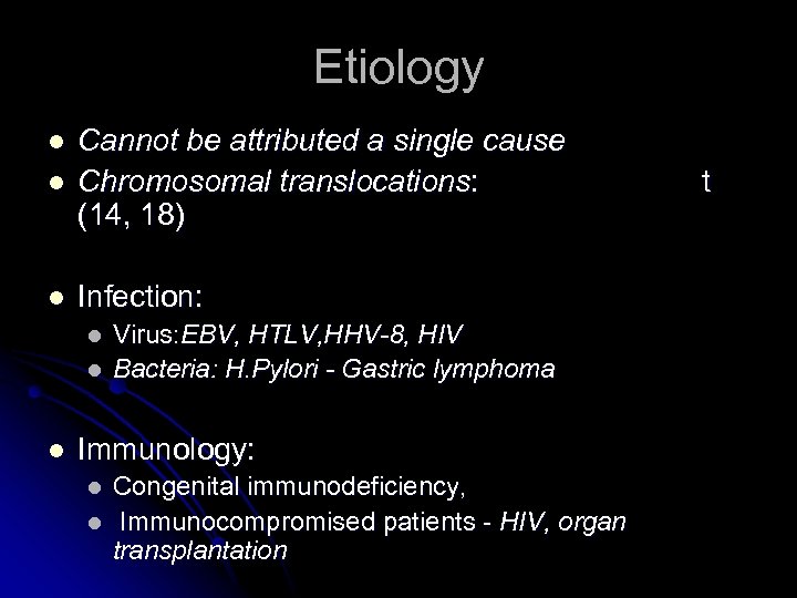 Etiology l Cannot be attributed a single cause Chromosomal translocations: (14, 18) l Infection: