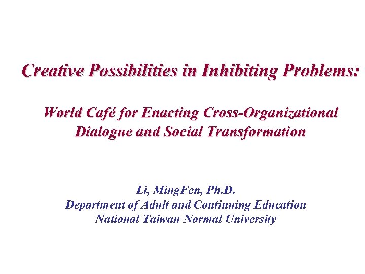 Creative Possibilities in Inhibiting Problems: World Café for Enacting Cross-Organizational Dialogue and Social Transformation