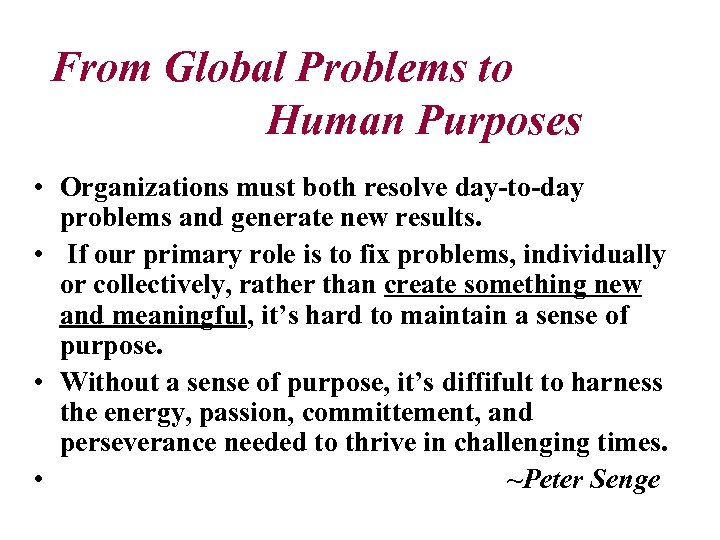 From Global Problems to Human Purposes • Organizations must both resolve day-to-day problems and