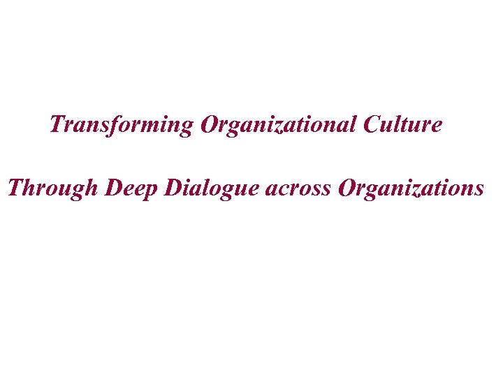 Transforming Organizational Culture Through Deep Dialogue across Organizations 
