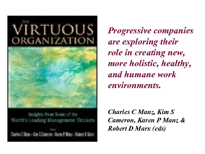 Progressive companies are exploring their role in creating new, more holistic, healthy, and humane