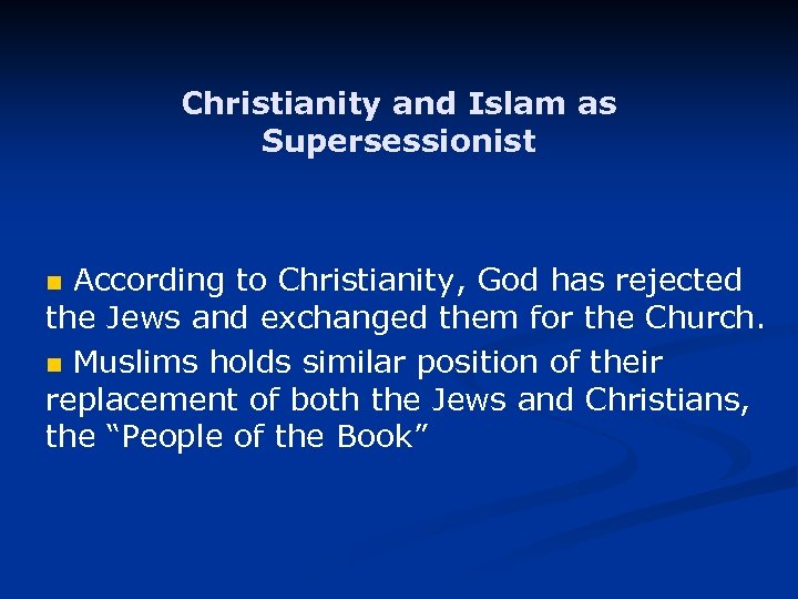 Christianity and Islam as Supersessionist According to Christianity, God has rejected the Jews and