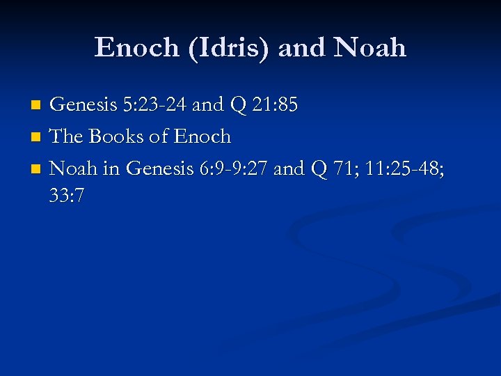 Enoch (Idris) and Noah Genesis 5: 23 -24 and Q 21: 85 n The