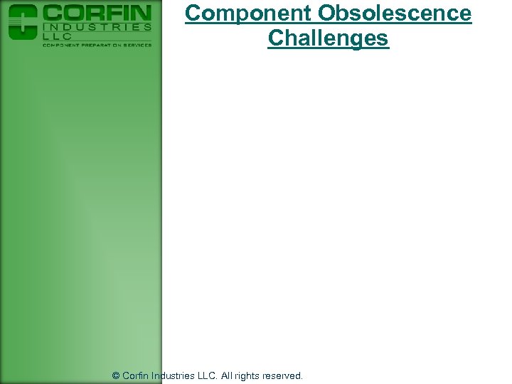 Component Obsolescence Challenges © Corfin Industries LLC. All rights reserved. 