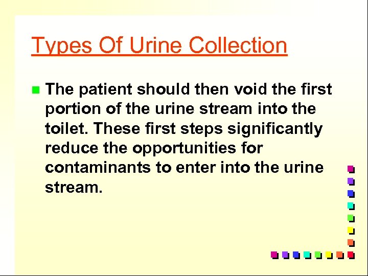 Types Of Urine Collection n The patient should then void the first portion of