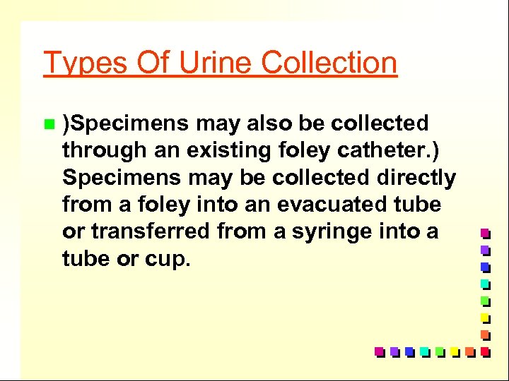 Types Of Urine Collection n )Specimens may also be collected through an existing foley