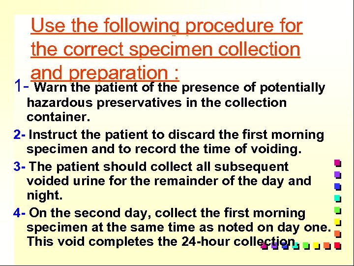 Use the following procedure for the correct specimen collection and preparation : 1 -