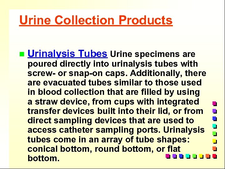 Urine Collection Products n Urinalysis Tubes Urine specimens are poured directly into urinalysis tubes