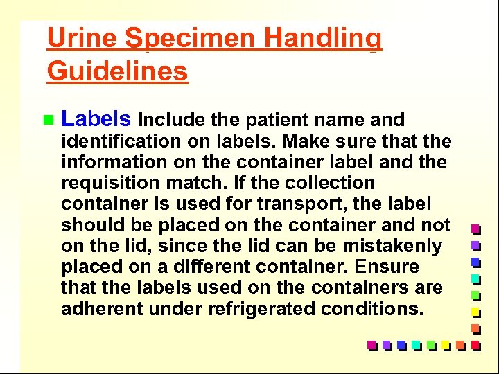 Urine Specimen Handling Guidelines n Labels Include the patient name and identification on labels.
