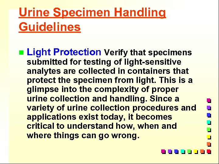 Urine Specimen Handling Guidelines n Light Protection Verify that specimens submitted for testing of