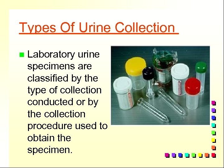 Types Of Urine Collection n Laboratory urine specimens are classified by the type of