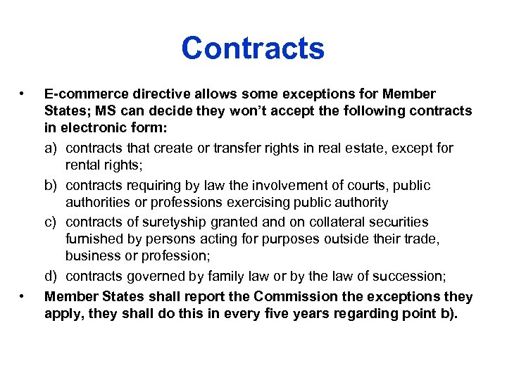 Contracts • • E-commerce directive allows some exceptions for Member States; MS can decide