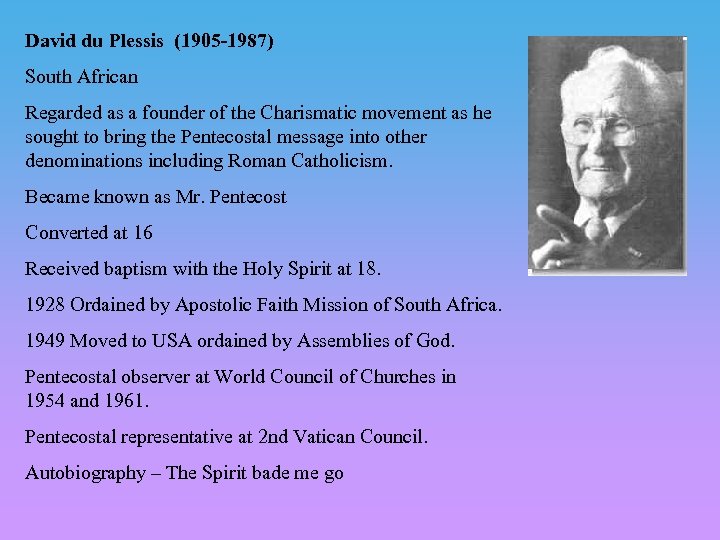 David du Plessis (1905 -1987) South African Regarded as a founder of the Charismatic
