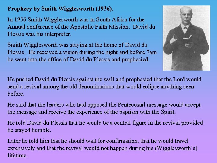 Prophecy by Smith Wigglesworth (1936). In 1936 Smith Wigglesworth was in South Africa for