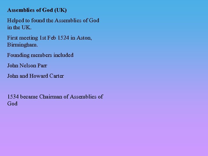 Assemblies of God (UK) Helped to found the Assemblies of God in the UK.