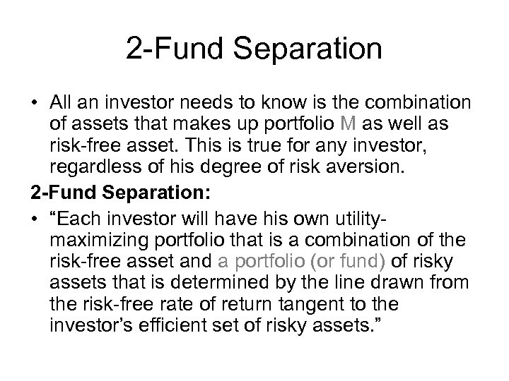 2 -Fund Separation • All an investor needs to know is the combination of