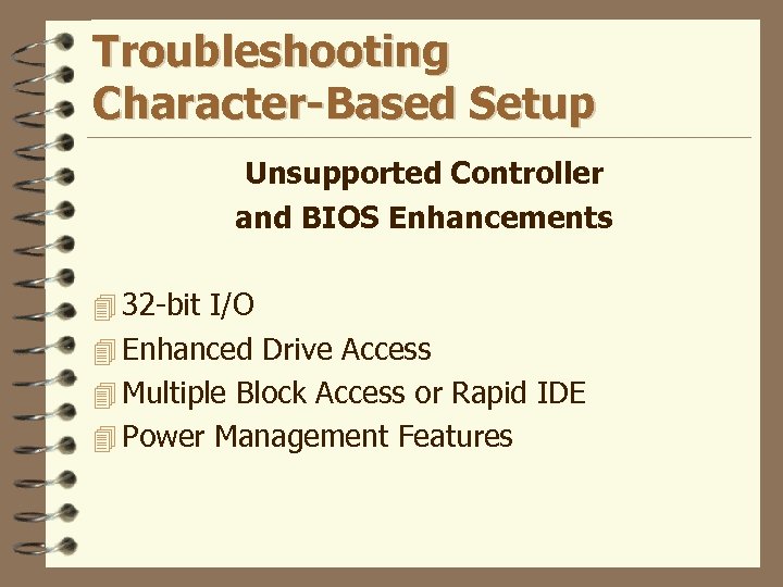Troubleshooting Character-Based Setup Unsupported Controller and BIOS Enhancements 4 32 -bit I/O 4 Enhanced