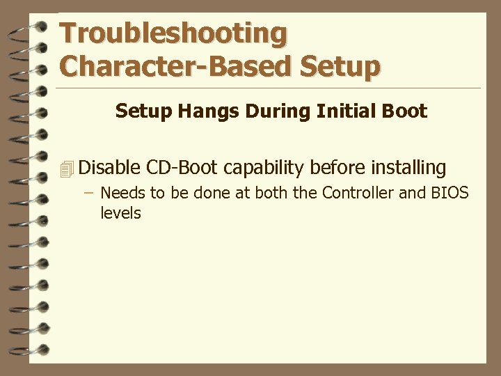 Troubleshooting Character-Based Setup Hangs During Initial Boot 4 Disable CD-Boot capability before installing –