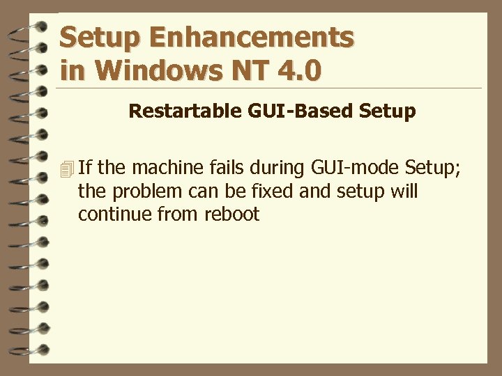 Setup Enhancements in Windows NT 4. 0 Restartable GUI-Based Setup 4 If the machine