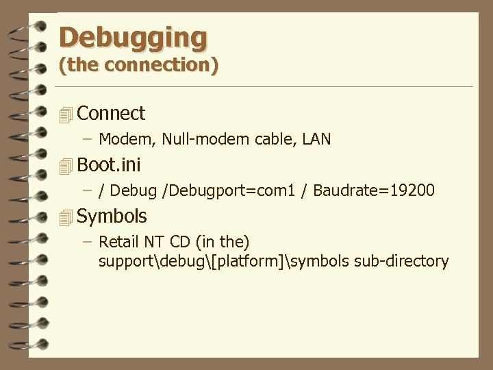 Debugging (the connection) 4 Connect – Modem, Null-modem cable, LAN 4 Boot. ini –