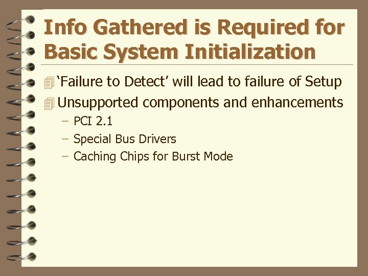 Info Gathered is Required for Basic System Initialization 4 ‘Failure to Detect’ will lead