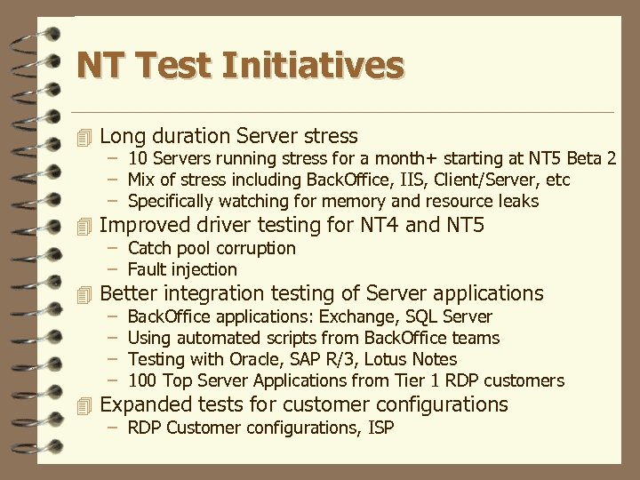 NT Test Initiatives 4 Long duration Server stress – 10 Servers running stress for