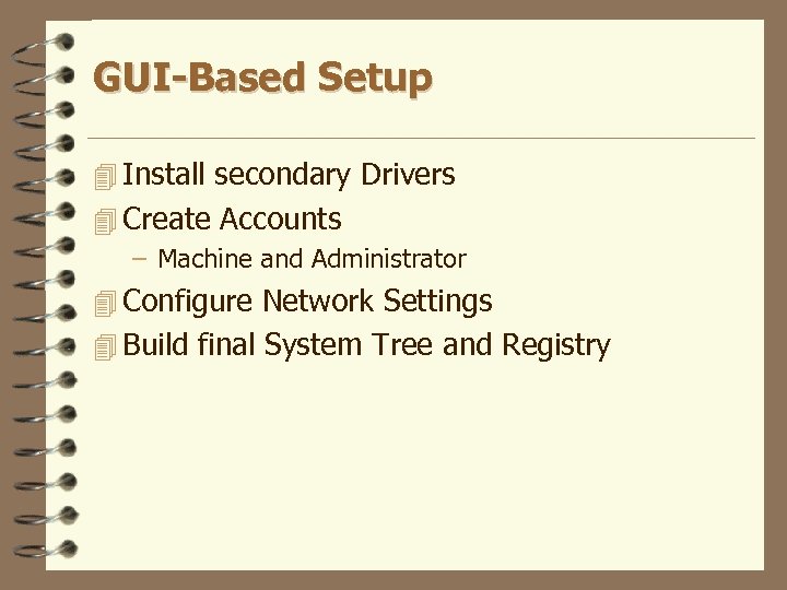 GUI-Based Setup 4 Install secondary Drivers 4 Create Accounts – Machine and Administrator 4