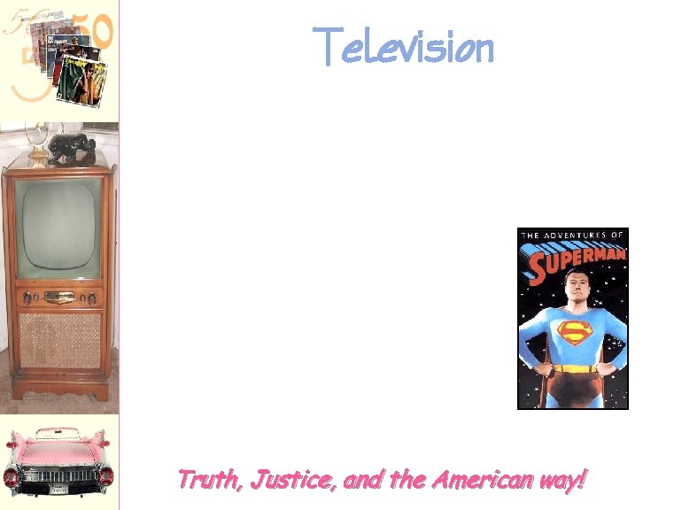 Television Truth, Justice, and the American way! 