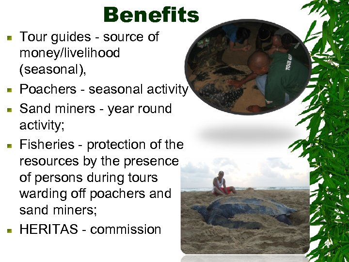 Benefits Tour guides - source of money/livelihood (seasonal), Poachers - seasonal activity Sand miners