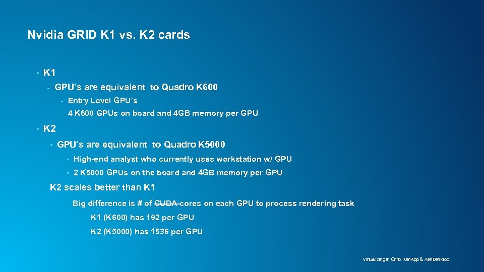 Nvidia GRID K 1 vs. K 2 cards • K 1 - GPU’s are