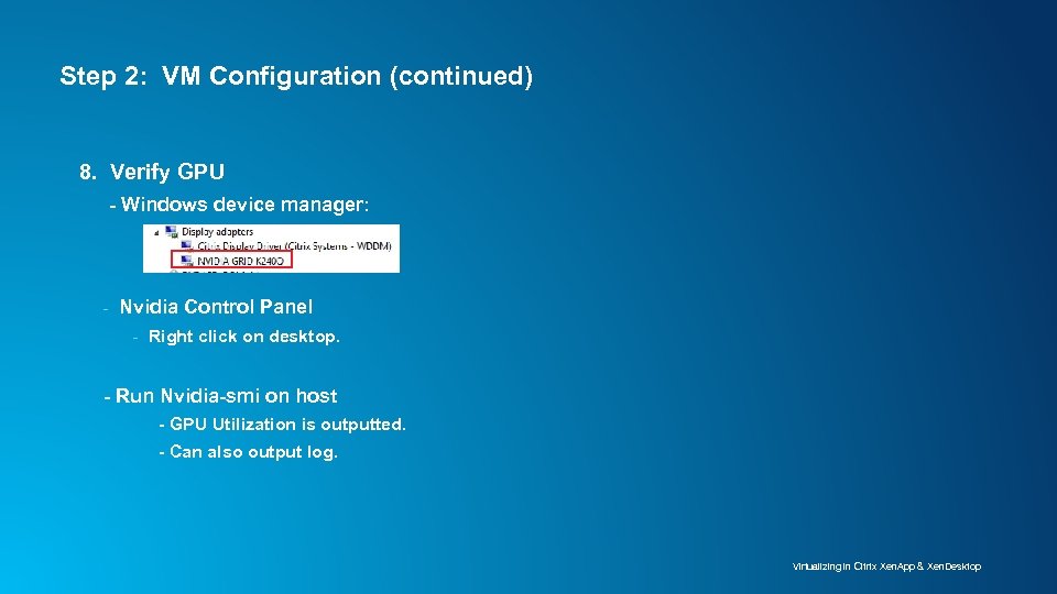 Step 2: VM Configuration (continued) 8. Verify GPU - Windows device manager: - Nvidia