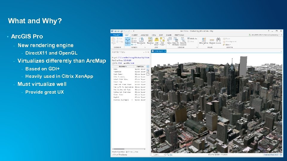 What and Why? • Arc. GIS Pro - New rendering engine - - Direct.