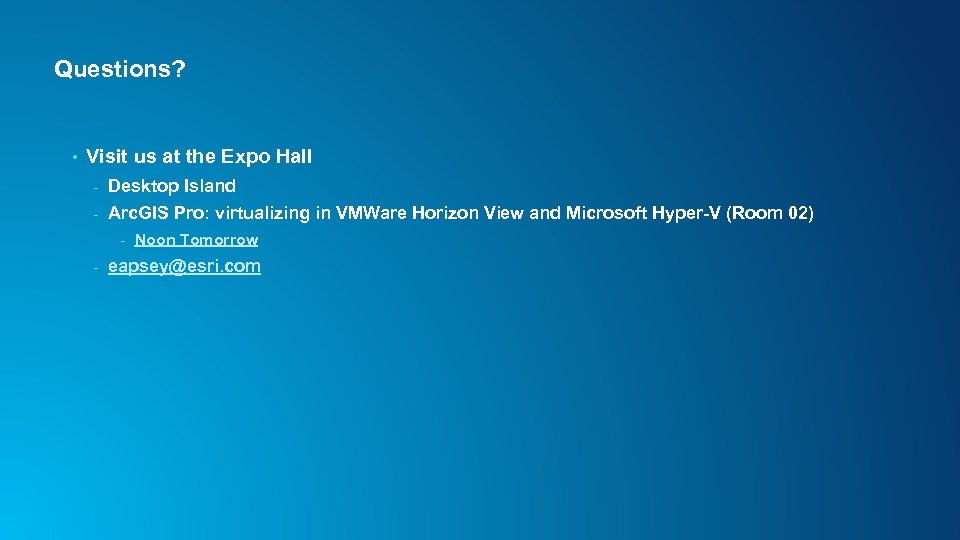 Questions? • Visit us at the Expo Hall - Desktop Island - Arc. GIS