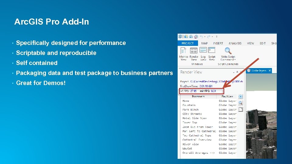 Arc. GIS Pro Add-In • Specifically designed for performance • Scriptable and reproducible •