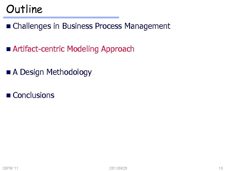 Outline n Challenges in Business Process Management n Artifact-centric n. A Modeling Approach Design