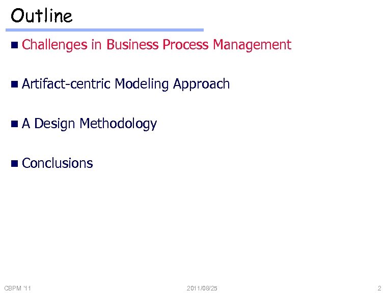 Outline n Challenges in Business Process Management n Artifact-centric n. A Modeling Approach Design