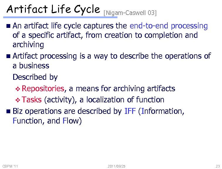 Artifact Life Cycle [Nigam-Caswell 03] n An artifact life cycle captures the end-to-end processing