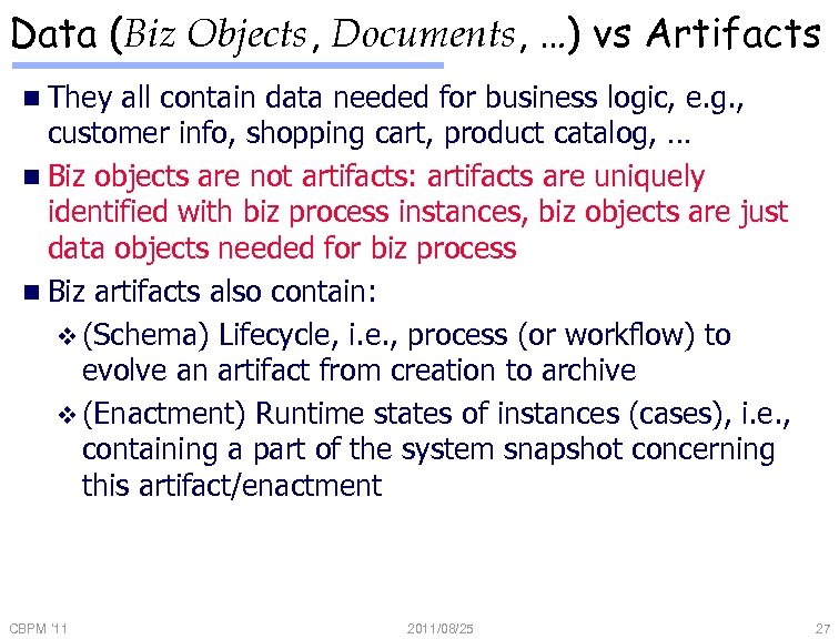 Data (Biz Objects, Documents, …) vs Artifacts n They all contain data needed for