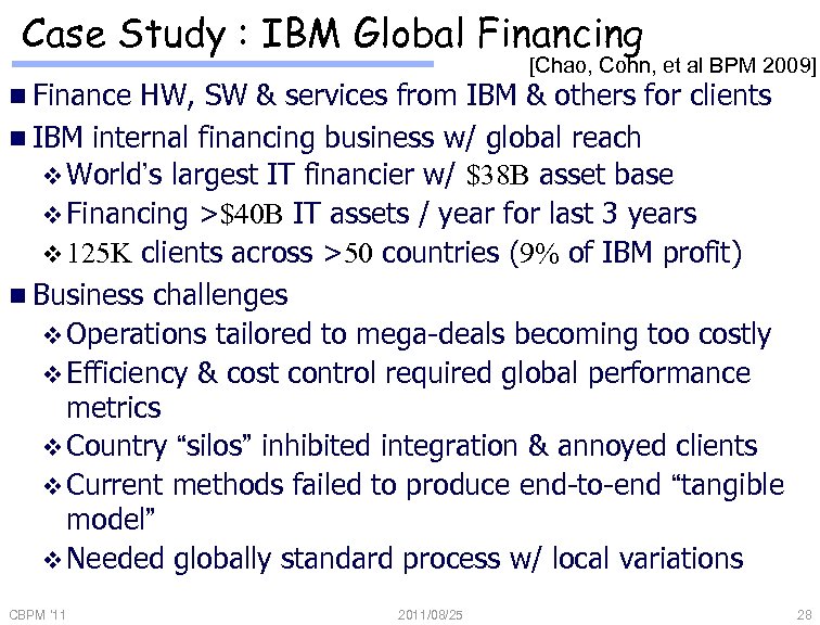 Case Study : IBM Global Financing [Chao, Cohn, et al BPM 2009] n Finance