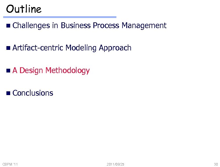 Outline n Challenges in Business Process Management n Artifact-centric n. A Modeling Approach Design