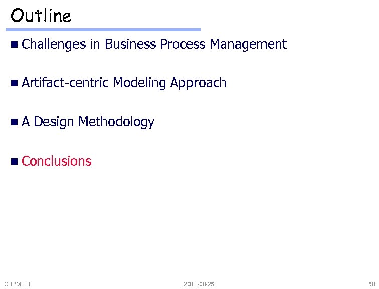 Outline n Challenges in Business Process Management n Artifact-centric n. A Modeling Approach Design