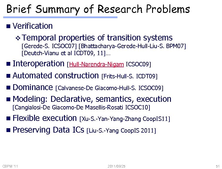 Brief Summary of Research Problems n Verification v Temporal properties of transition systems [Gerede-S.