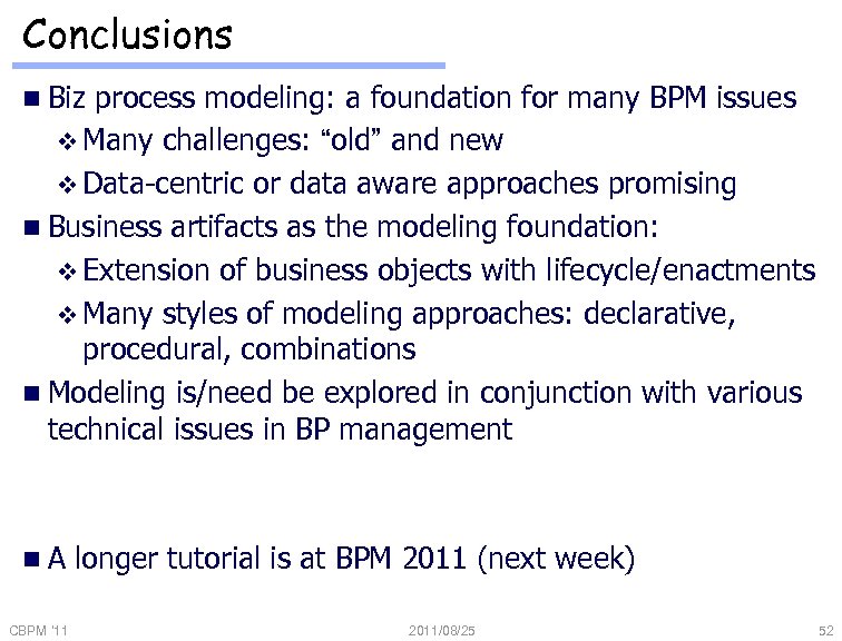 Conclusions n Biz process modeling: a foundation for many BPM issues v Many challenges: