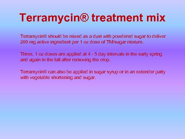 Terramycin® treatment mix Terramycin® should be mixed as a dust with powdered sugar to
