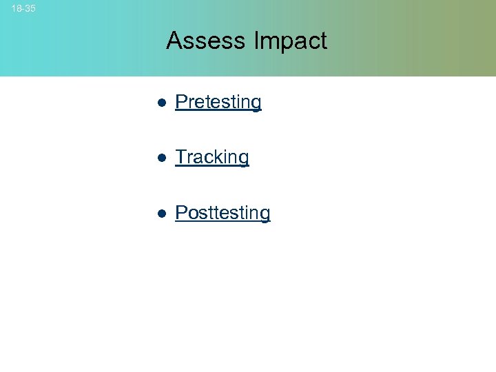 18 -35 Assess Impact l Pretesting l Tracking l Posttesting © 2007 Mc. Graw-Hill
