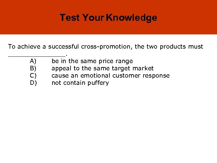 18 -43 Test Your Knowledge To achieve a successful cross-promotion, the two products must
